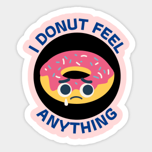 I Donut Feel Anything | Donut Pun Sticker